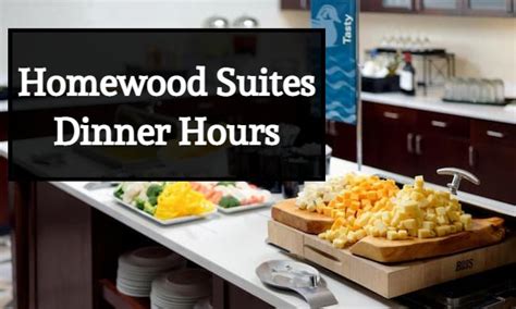 Homewood Suites Dinner Hours: What Time Do They Serve Dinner?