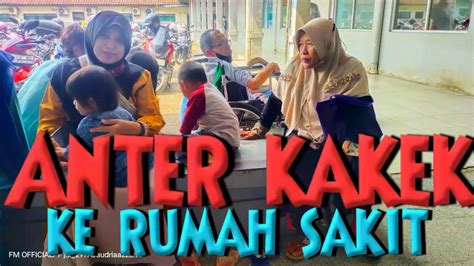 Bunda Teteh Neng Anter Kakek Cek Up Ke Rumah Sakit Yu Teman