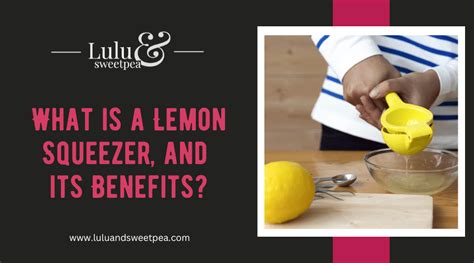 What is a Lemon Squeezer, and its Benefits? | Lulu & Sweet Pea