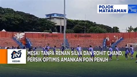 Kediri Meski Tanpa Renan Silva Dan Rohit Chand Persik Optimis