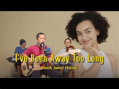 I Ve Been Away Too Long Musik Malam Jumat Youtube