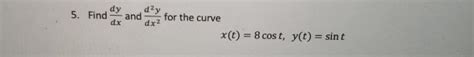 Solved 5 Finde Anderen For The Curve X T 8 Cost Y T Chegg