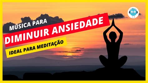 M Sica Para Meditar E Diminuir A Ansiedade Relaxar Profundamente