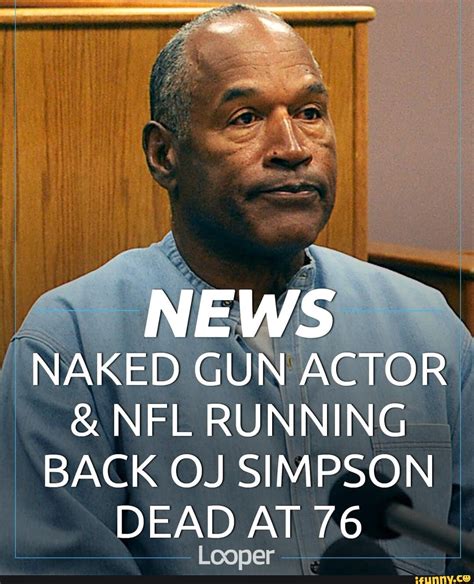 NEWS NAKED GUN ACTOR NFL RUNNING BACK OJ SIMPSON DEAD AT 76 Leper