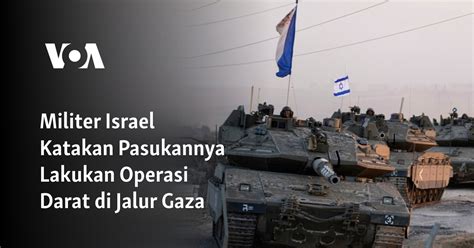 Militer Israel Katakan Pasukannya Lakukan Operasi Darat Di Jalur Gaza