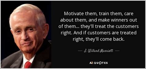 J Willard Marriott Quote Motivate Them Train Them Care About Them