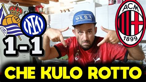 CHE KUL ROTTO REAL SOCIEDAD INTER 1 1 YouTube