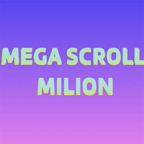 MEGA SCROLL MILION YouTube