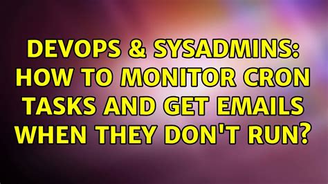 DevOps SysAdmins How To Monitor Cron Tasks And Get Emails When They