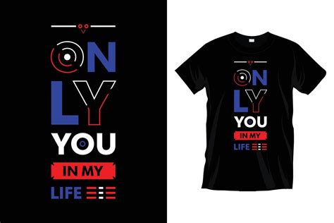 Only You In My Life Motivational Inspirational Typography T Shirt Design For Prints Apparel