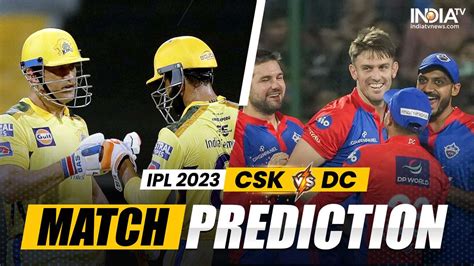 Csk Vs Dc Today Match Prediction Who Will Win Match 55 Top Performers Pitch And Weather