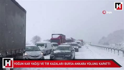 Yo Un Kar Ya Ve Tir Kazalar Bursa Ankara Yolunu Kapatt