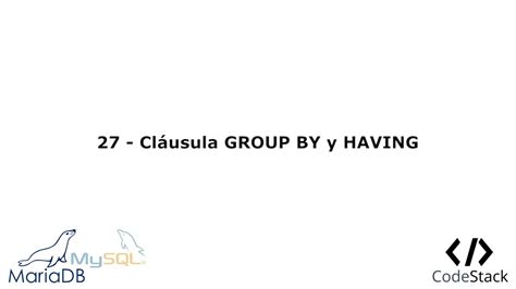 27 Cláusula Group By Y Having Mariadb 10mysql Youtube