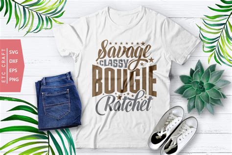 Savage Classy Bougie Ratchet Svg Cut File Great Mom Svg Sassy Girl