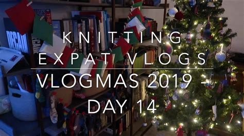 Knitting Expat Vlogmas Day 14 YouTube