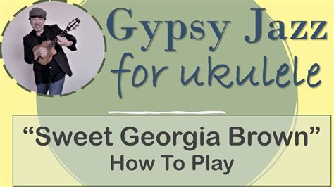 How To Play Sweet Georgia Brown For Jazz Uke Gypsy Jazz Ukulele