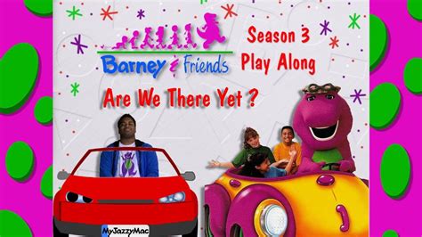 Barney And Friends Play Along Episode 34 Are We There Yet Youtube