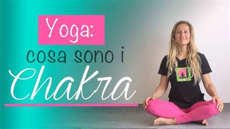 Yoga Che Cosa Sono I Chakra E Come Funzionano I