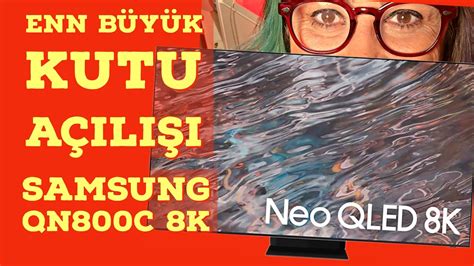 SAMSUNG NEO QLED 8K 75 KUTU AÇILIŞI VE İZLENİMLER YouTube