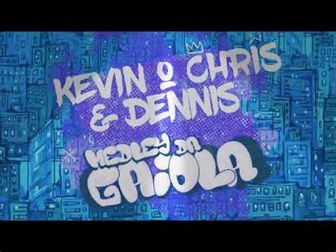 Kevin O Chris E Dennis Medley Da Gaiola YouTube