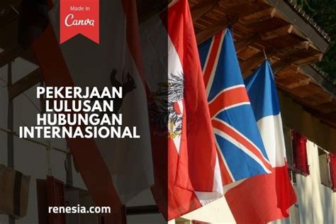 Pekerjaan Lulusan Hubungan Internasional Sebagai Pilihan