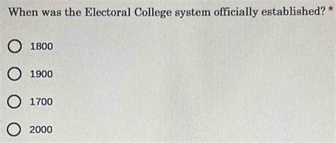 Solved: When was the Electoral College system officially established ...