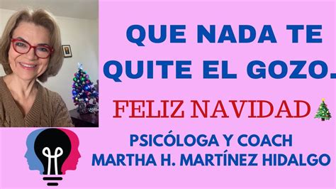 QUE NADIE TE QUITE EL GOZO FELIZ NAVIDAD Psicóloga y Coach Martha H