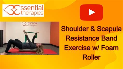 Shoulder And Scapula Resistance Band Exercise W Foam Roller Youtube