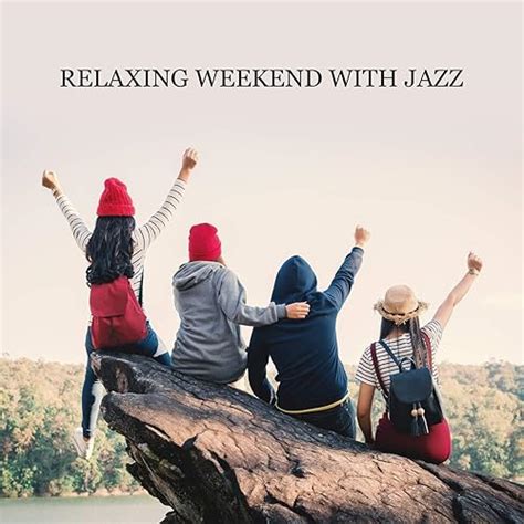 Relaxing Weekend With Jazz Mellow Chillout For Spending Time With