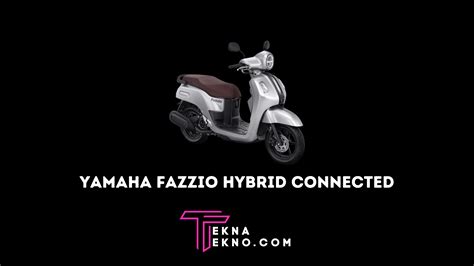 Spesifikasi Dan Harga Yamaha Fazzio Hybrid Connected