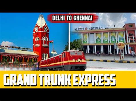 GRAND TRUNK EXPRESS DELHI TO CHENNAI FULL TRAVEL YouTube