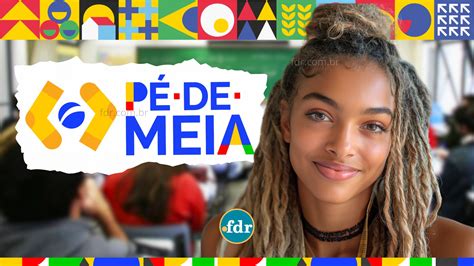 Começa HOJE mais um pagamento do Pé de meia para 2 5 mil estudantes