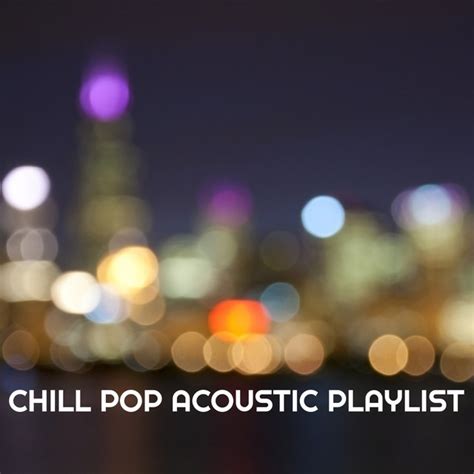 Chill Pop Acoustic Playlist Compilation By Various Artists Spotify