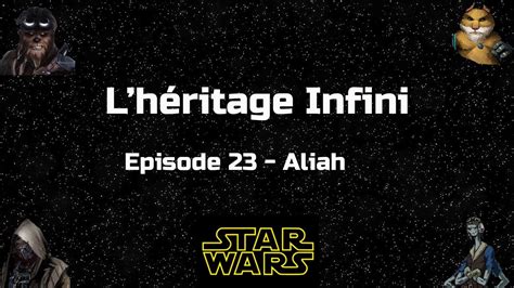 Star Wars L héritage Infini Épisode 23 Aliah YouTube