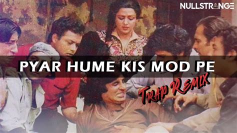 Pyar Hame Kis Mod Pe Le Aaya TRAP REMIX Kishore Kumar NullStrange