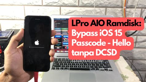 Lpro Aio Ramdisk Bypass Ios Passcode Hello Tanpa Dcsd Gadgetaulia