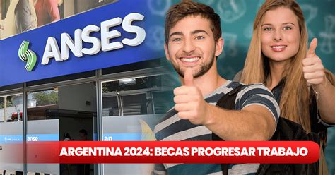 Becas Progresar Trabajo Anses Gu A Para Cobrar La Beca En Marzo