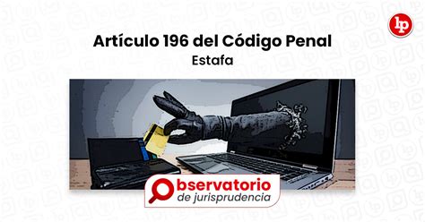 Jurisprudencia Del Artículo 196 Del Código Penal Estafa Lp