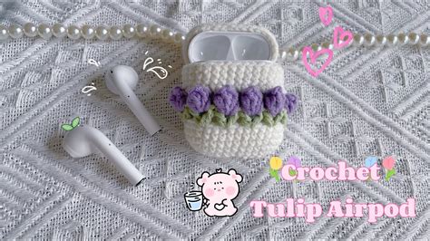 Eng Sub Crochet Tulip Airpod Cases M C Bao Ng Airpod Hoa Tulip D