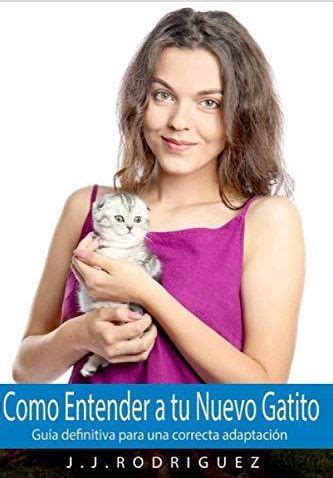 Como Entender a tu NUEVO Gatito Guía definitiva para una correcta