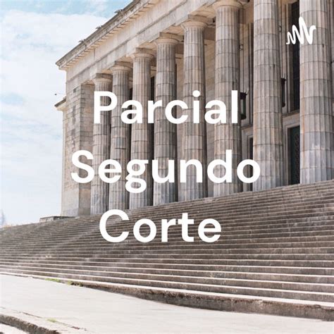 Parcial Segundo Corte Podcast On Spotify