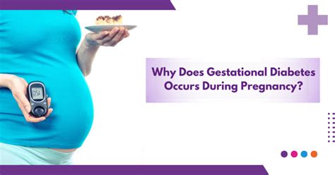 Why Does Gestational Diabetes Occurs During Pregnancy