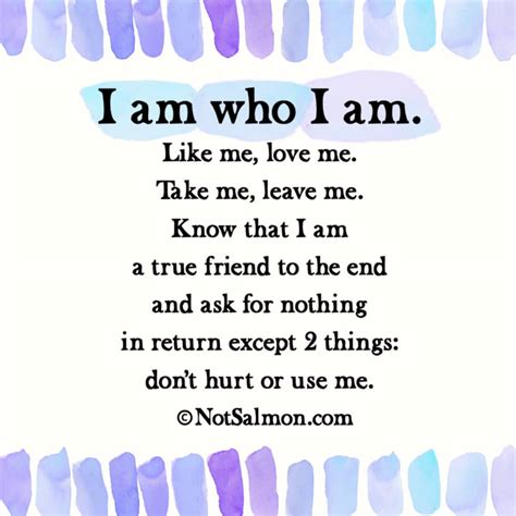 I am who I am - Like me, love me, take me, leave me