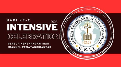 HARI KEDUA INTENSIVE CELEBRATION 2023 GEREJA KEMENANGAN IMAN IMANUEL