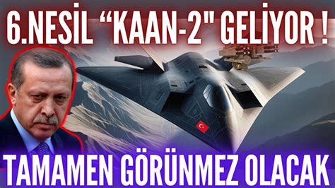 YERLİ 6 NESİL SAVAŞ UÇAĞI KAAN 2 PROJESİ AÇIKLANDI TAMAMEN GÖRÜNMEZ