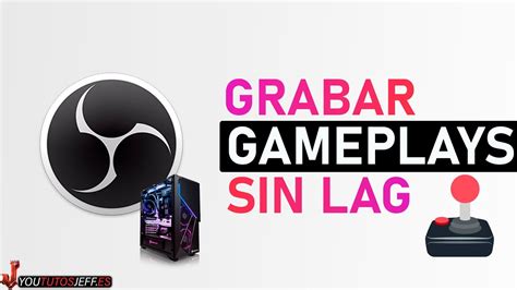 Como Grabar Gameplays Con Obs Studio Sin Lag Youtube