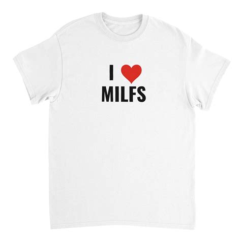 I Love Milfs T Shirt