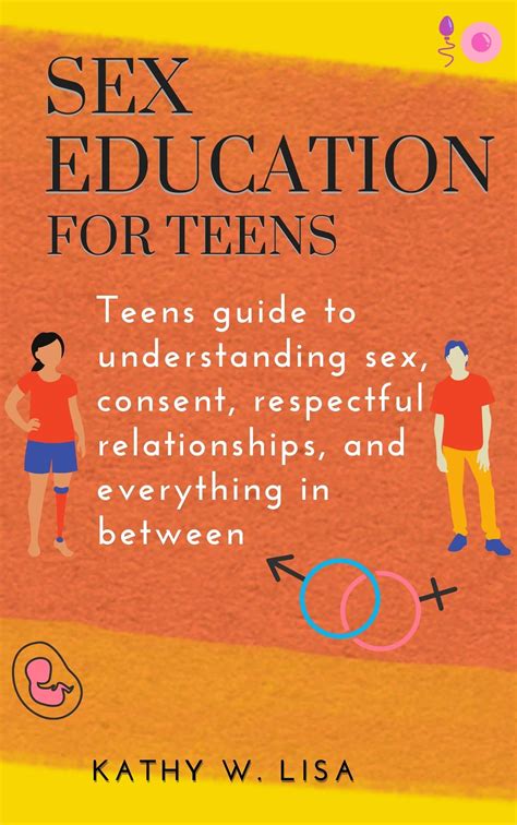 Sex Education For Teens Teens Guide To Understanding Sex Consent Respectful Relationships