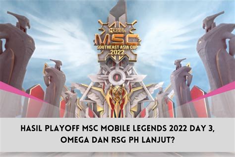 Hasil Playoff MSC Mobile Legends 2022 Day 3 Omega Dan RSG PH Lanjut