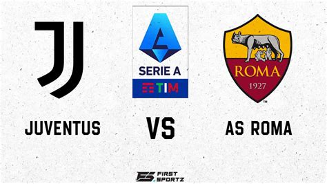 Serie A Juventus Vs AS Roma Live Stream Preview And Prediction